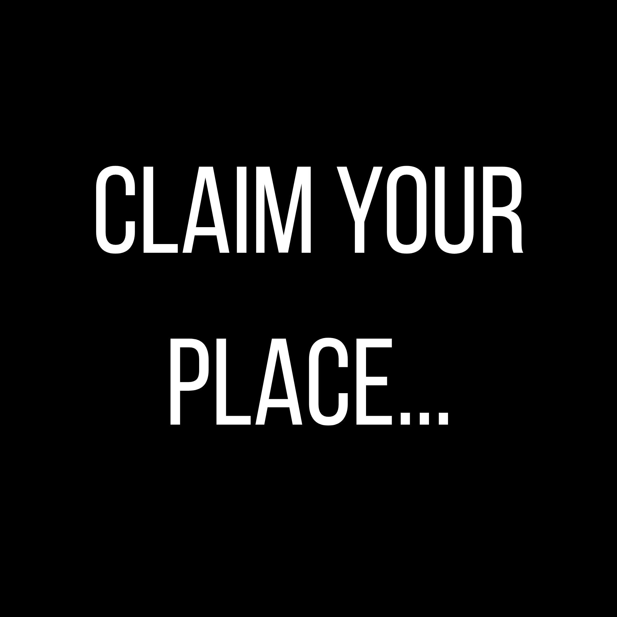 White text reading 'CLAIM YOUR PLACE...' on a solid black background