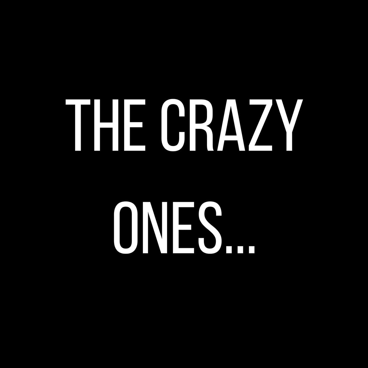 Text 'THE CRAZY ONES...' on a black background